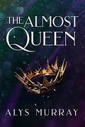 The Almost Queen by Alys Murray