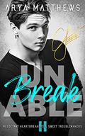 unBREAKable (Reluctant Heartbreakers & Sweet Troublemakers vol. #2) by Arya Matthews