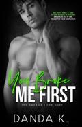 You Broke Me First (The Savage Love Duet #1) by Danda K.