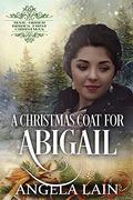 A Christmas Coat for Abigail (Mail-Order Brides' First Christmas #1) by Angela Lain