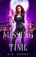 Missing in Time by B.D. Brown