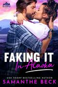 Faking It in Alaska (Captivity Alaska #1) by Samanthe Beck