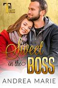 Sweet on the Boss  (The Boss Series) by Andrea Marie