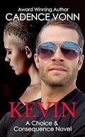 KEVIN: A CHOICE & CONSEQUENCE NOVEL by Cadence Vonn