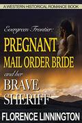 Pregnant Mail Order Bride and her Brave Sheriff by Florence Linnington