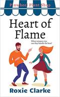 Heart of Flame (Old Town Braverton: Pinwheel Plant Shop #4) by Roxie Clarke