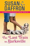 The Last Train to Barksville (An Alpine Grove Romantic Comedy #12) by Susan C. Daffron