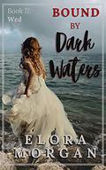 Bound by Dark Waters: Wed (Beyond the God Sea #2) by Elora Morgan