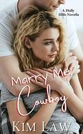 Marry Me, Cowboy (Holly Hills #1) by Kim Law