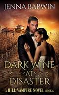 Dark Wine at Disaster (Hill Vampire #6) by Jenna Barwin