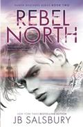 Rebel North (The North Brothers #2) by J.B. Salsbury