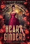 Heart of Cinders (Cinders In Midnight Glass #1) by J. Darlene Everly