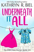 Underneath It All: A Starting Over, Enemies to Lovers Story (The UnBRCAble Women Series #3) by Kathryn R. Biel