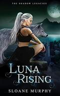 Luna Rising (The Shadow Legacies #1) by Sloane Murphy