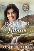 Gold Rush Bride: Rebecca (Gold Rush Brides #5) by Kandice E. Geddes