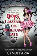 Oops, I Dazzled the Hometown Date: A Paranormal Chick Lit Romance (Vampire Final Rose #4) by Cyndi Faria