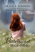 A Bittersweet Beginning: Rachael's Journey continues. (Fighting Destiny #2) by Grace E. Summers