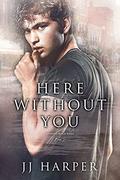 Here Without You by JJ Harper, Jay Aheer