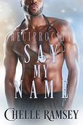 Say My Name (Reciprocity #1) by Chelle Ramsey