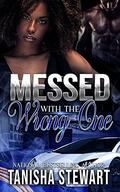 Messed With The Wrong One: An Urban Romance Thriller by Tanisha Stewart