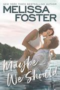Maybe We Should by Melissa Foster