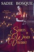 Secrets of the Wicked Viscount by Sadie Bosque