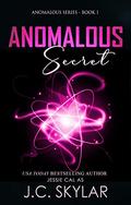 The Anomalous Secret (Anomalous #1) by J.C. Skylar