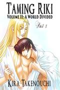 Taming Riki, Vol II, Part 3: A World Divided by Kira Takenouchi