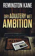 Dry Adultery, Wet Ambition (Reynolds Family Saga #3) by Donald Wells