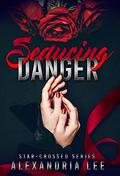 Seducing Danger (Star-Crossed #2) by Alexandria Lee