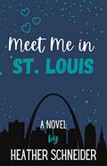 Meet Me in St. Louis by Heather Schneider
