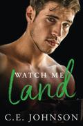 Watch Me Land (Elements of the Heart #4) by C.E. Johnson
