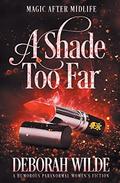 A Shade Too Far by Deborah Wilde