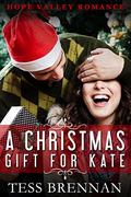 A Christmas Gift for Kate (Hope Valley Romance #1) by Tess Brennan