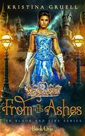 From the Ashes (In Blood and Fire #1) by Kristina Gruell