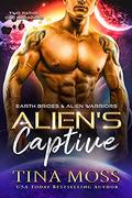 Alien's Captive (Earth Brides & Alien Warriors #1) by Tina Moss