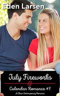 July Fireworks: A Clean Contemporary Romance (Calendar Romance #7) by Eden Larsen