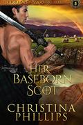 Her Baseborn Scot (Highland Warrior Chronicles #3) by Christina Phillips