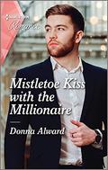 Mistletoe Kiss with the Millionaire (Heirs to an Empire #4) by Donna Alward