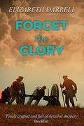Forget the Glory by Elizabeth Darrell