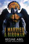 I Married A Birdman by Regine Abel