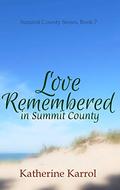 Love Remembered in Summit County (Summit County #7) by Katherine Karrol