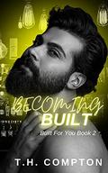 Becoming Built (Built for You #2) by T.H. Compton
