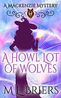 A Howl Lot Of Wolves (Mackenzie #1) by M.L. Briers