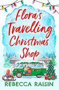 Flora's Travelling Christmas Shop by Rebecca Raisin