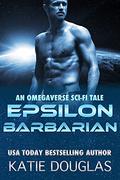 Epsilon Barbarian: An Omegaverse sci-fi tale (Epsilon Omegaverse #4) by Katie Douglas