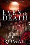 Even in Death by Lilith Roman