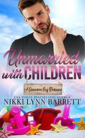Unmarried With Children  (A Cinnamon Bay Romance) by Nikki Lynn Barrett