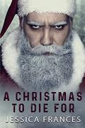 A Christmas to Die For by Jessica Frances