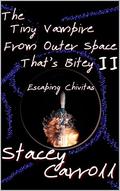 The Tiny Vampire From Outer Space That’s Bitey II: Escaping Chivitas (Shadow Conn Tiny Vampire #2) by Stacey Carroll